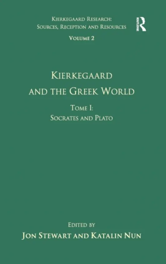 Volume 2, Tome I: Kierkegaard and the Greek World - Socrates and Plato - Nun, Katalin