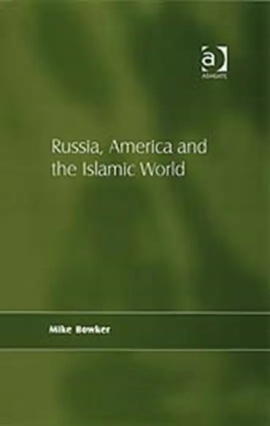 Russia, America and the Islamic World - Bowker, Mike