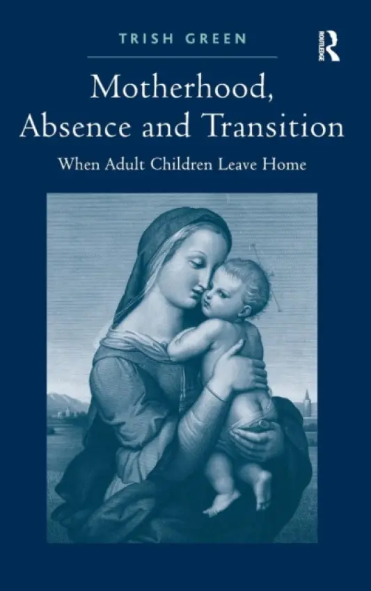 Motherhood, Absence and Transition - Green, Trish