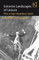 Extreme Landscapes of Leisure - Laviolette, Patrick