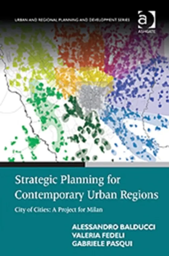 Strategic Planning for Contemporary Urban Regions - Balducci, Alessandro a Fedeli, Valeria a Pasqui, Gabriele