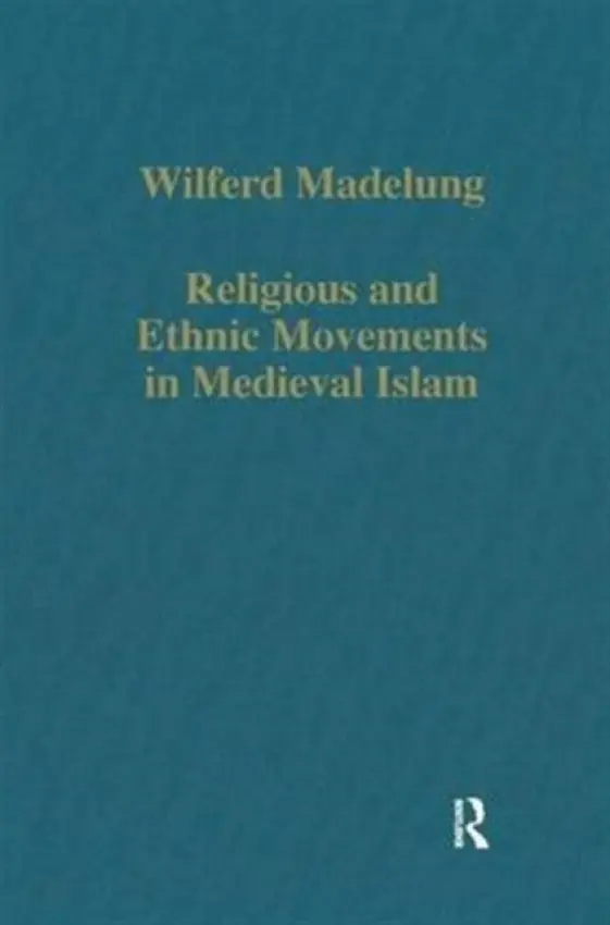 Religious and Ethnic Movements in Medieval Islam - Madelung, Wilferd