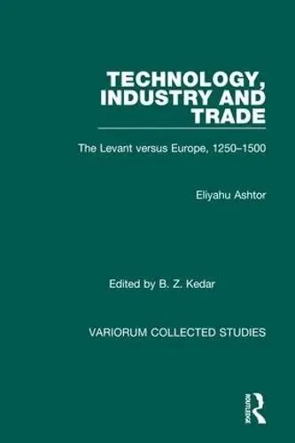 Technology, Industry and Trade - Ashtor, Eliyahu a Kedar, Benjamin Z.