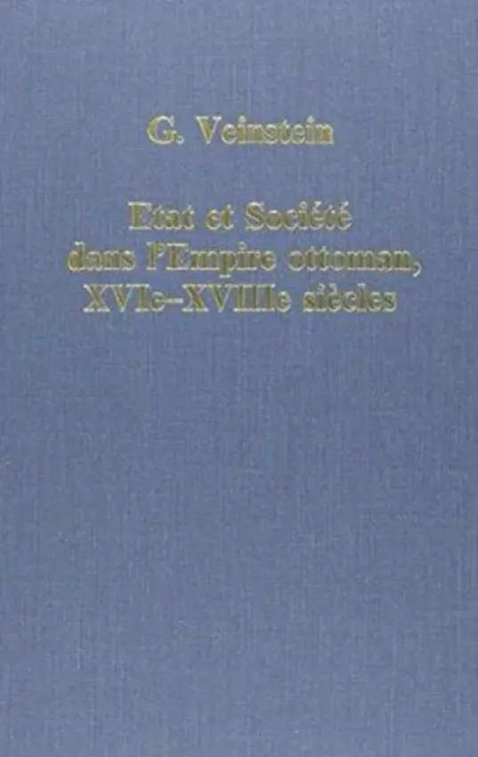 Etat et societe dans l'Empire Ottoman, XVIe-XVIIIe siecles - Veinstein, Gilles