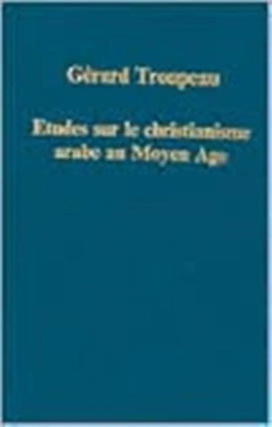 Etudes sur le christianisme arabe au Moyen Age - Troupeau, Gerard