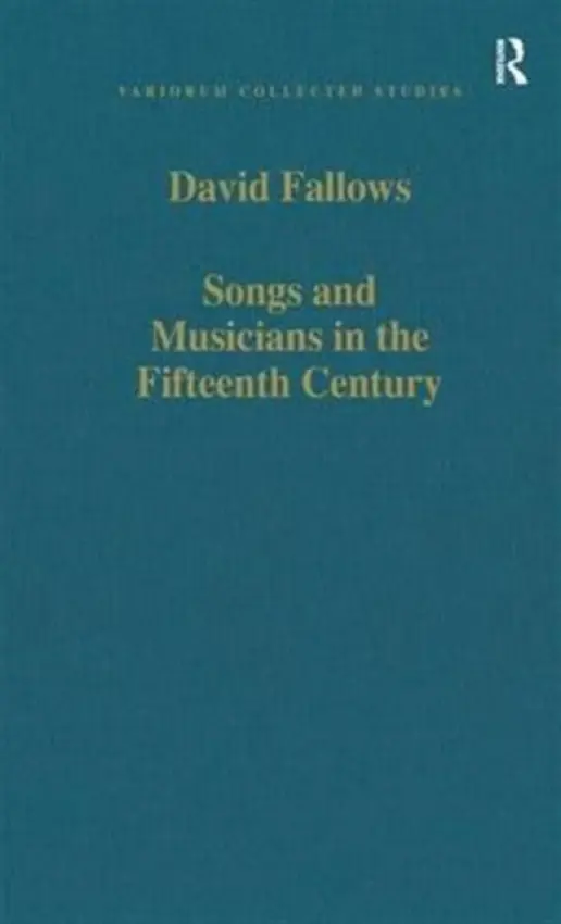 Songs and Musicians in the Fifteenth Century - Fallows, David