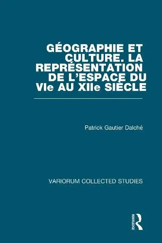Geographie et culture. La representation de l'espace du VIe au XIIe siecle - Dalche, Patrick Gautier