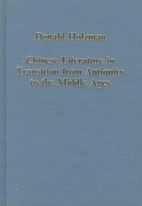 Chinese Literature in Transition from Antiquity to the Middle Ages - Holzman, Donald