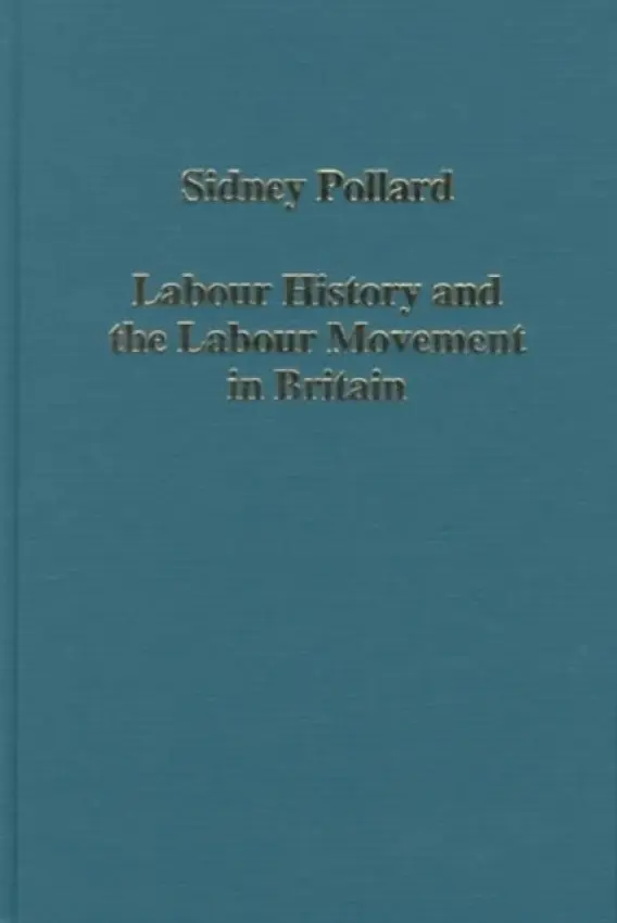 Labour History and the Labour Movement in Britain - Pollard, Sidney