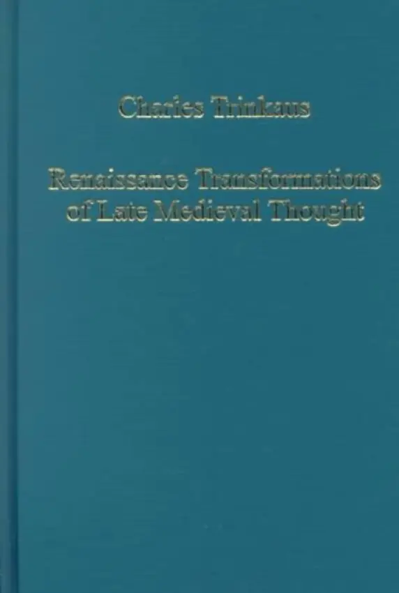Renaissance Transformations of Late Medieval Thought - Trinkaus, Charles