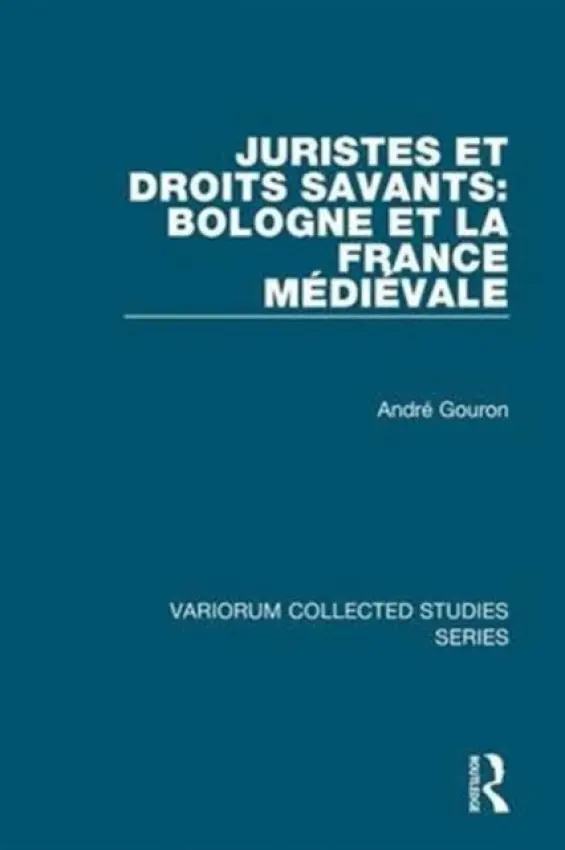 Juristes et droits savants: Bologne et la France Medieval - Gouron, Andre
