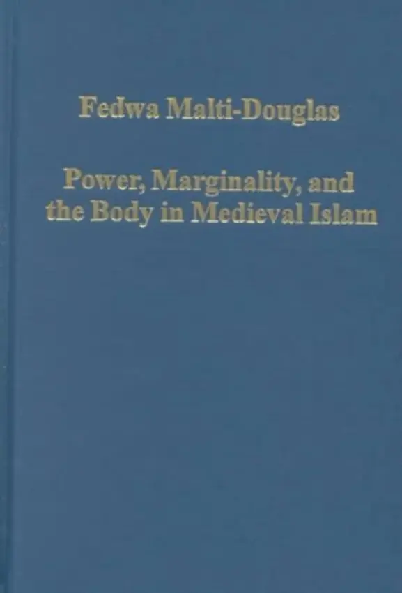 Power, Marginality, and the Body in Medieval Islam - Malti-Douglas, Fedwa