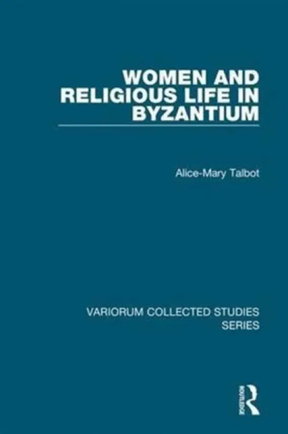 Women and Religious Life in Byzantium - Talbot, Alice-Mary