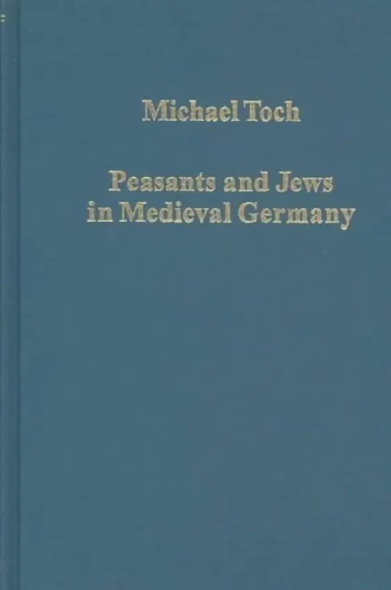 Peasants and Jews in Medieval Germany - Toch, Michael