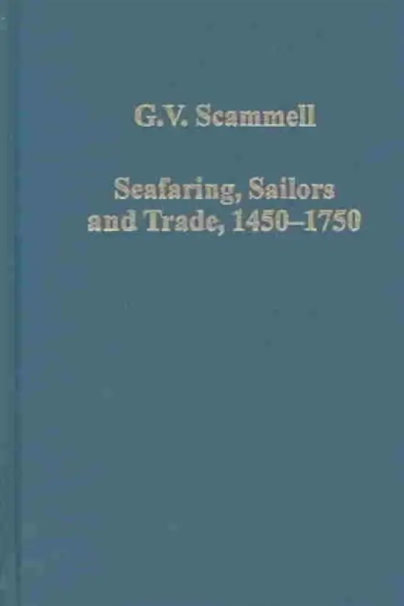 Seafaring, Sailors and Trade, 1450-1750 - Scammell, G.V.