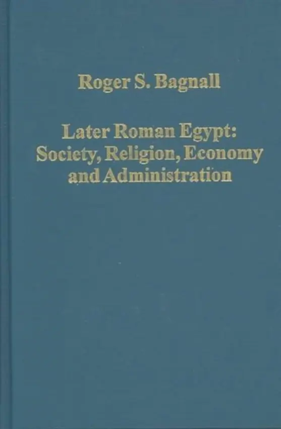 Later Roman Egypt: Society, Religion, Economy and Administration - Bagnall, Roger S.