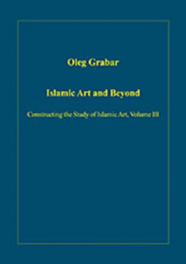 Islamic Art and Beyond - Grabar, Oleg
