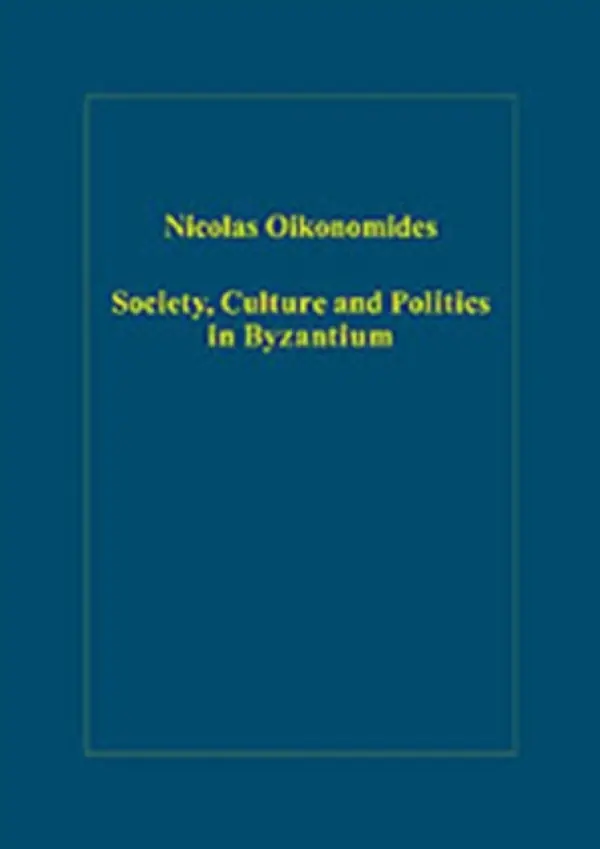Society, Culture and Politics in Byzantium - Oikonomides, Nicolas a Zachariadou, Elizabeth