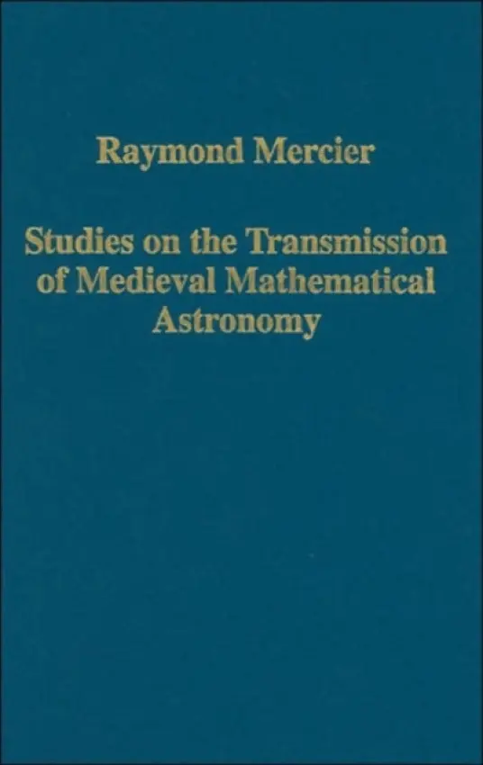 Studies on the Transmission of Medieval Mathematical Astronomy - Mercier, Raymond