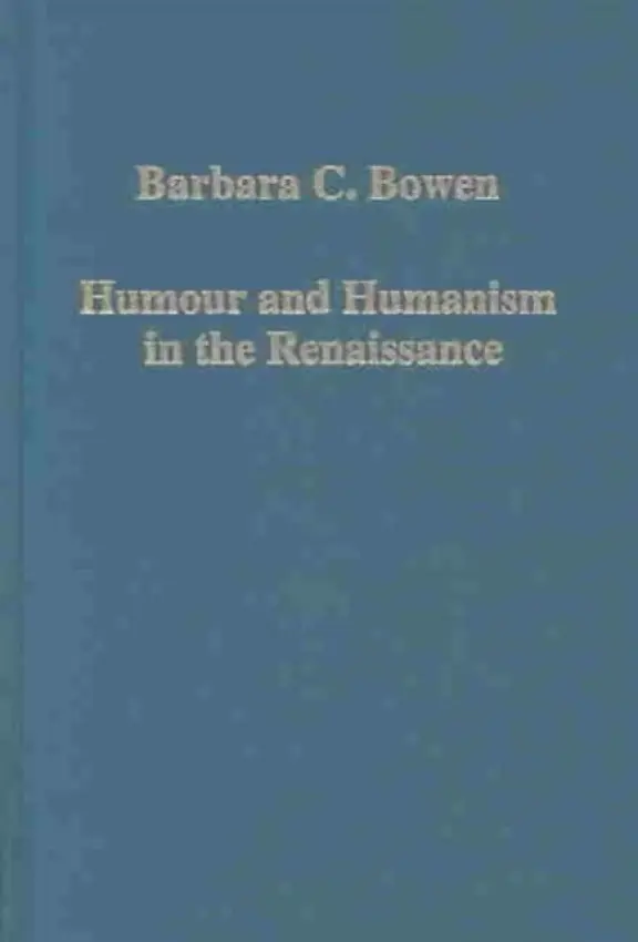 Humour and Humanism in the Renaissance - Bowen, Barbara C.