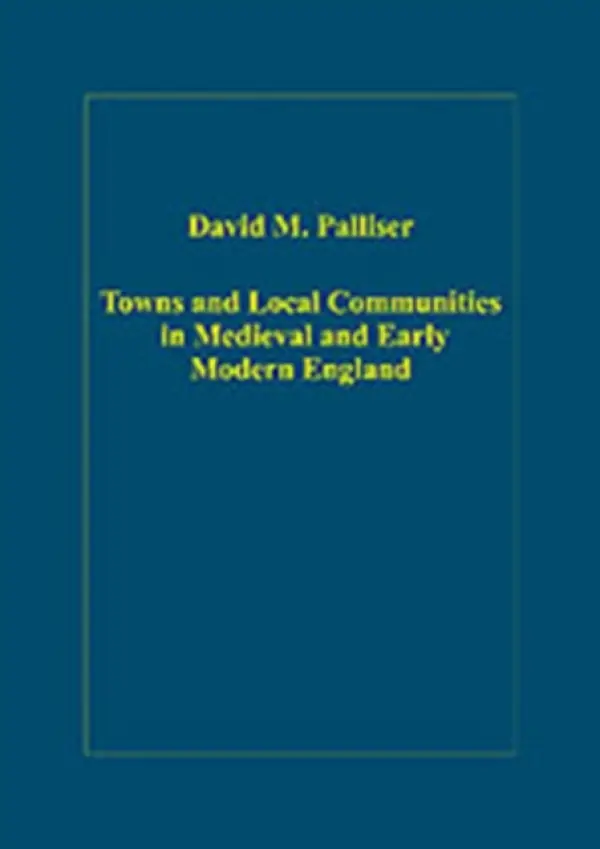 Towns and Local Communities in Medieval and Early Modern England - Palliser, David M.