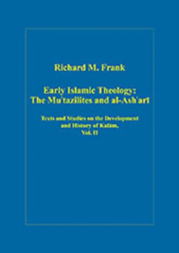 Early Islamic Theology: The Mu`tazilites and al-Ash`ari - Frank, Richard M.