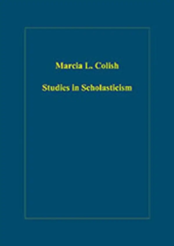 Studies in Scholasticism - Colish, Marcia L.