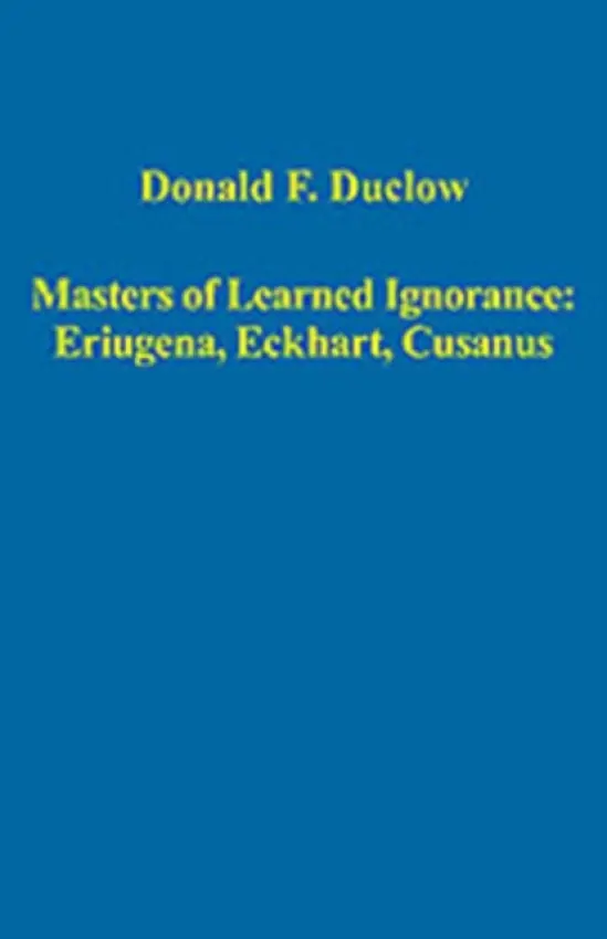 Masters of Learned Ignorance: Eriugena, Eckhart, Cusanus - Duclow, Donald F.