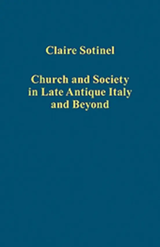Church and Society in Late Antique Italy and Beyond - Sotinel, Claire