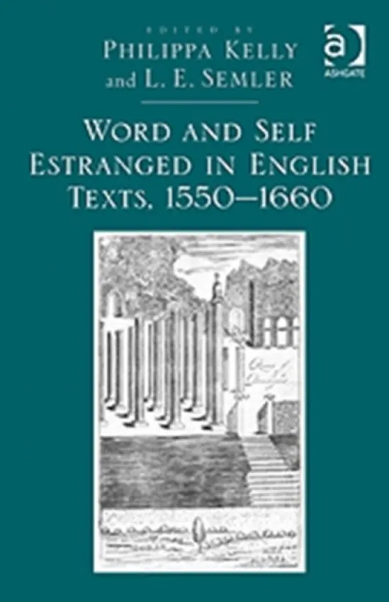Word and Self Estranged in English Texts, 1550-1660 - Semler, L.E.