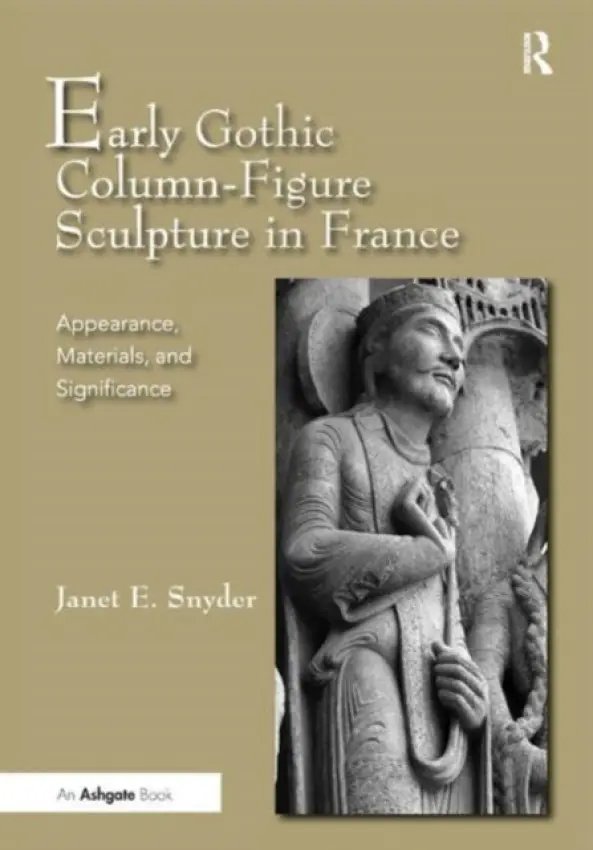 Early Gothic Column-Figure Sculpture in France - Snyder, Janet E.