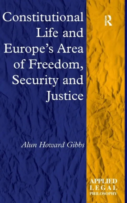 Constitutional Life and Europe's Area of Freedom, Security and Justice - Gibbs, Alun Howard