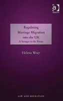 Regulating Marriage Migration into the UK - Wray, Helena