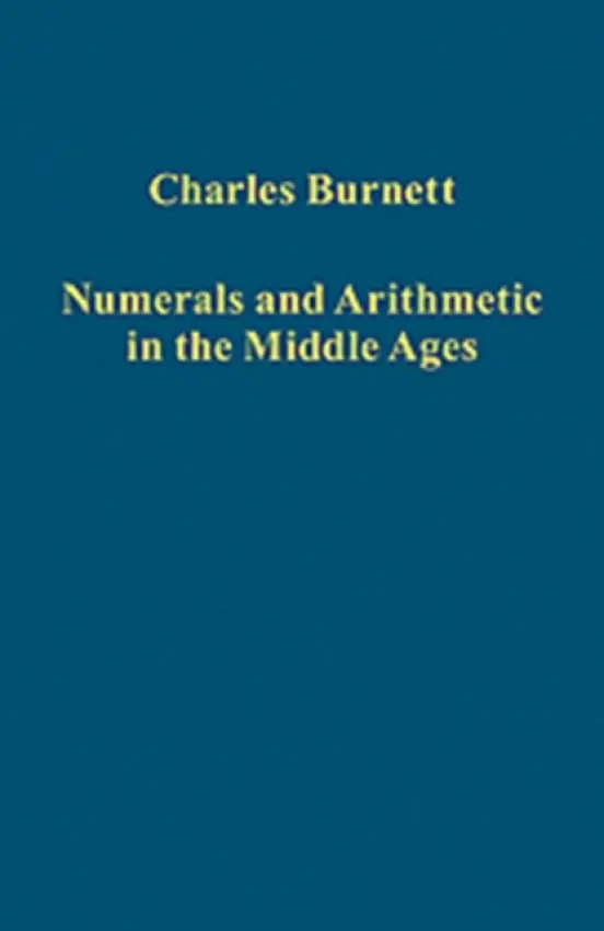 Numerals and Arithmetic in the Middle Ages - Burnett, Charles