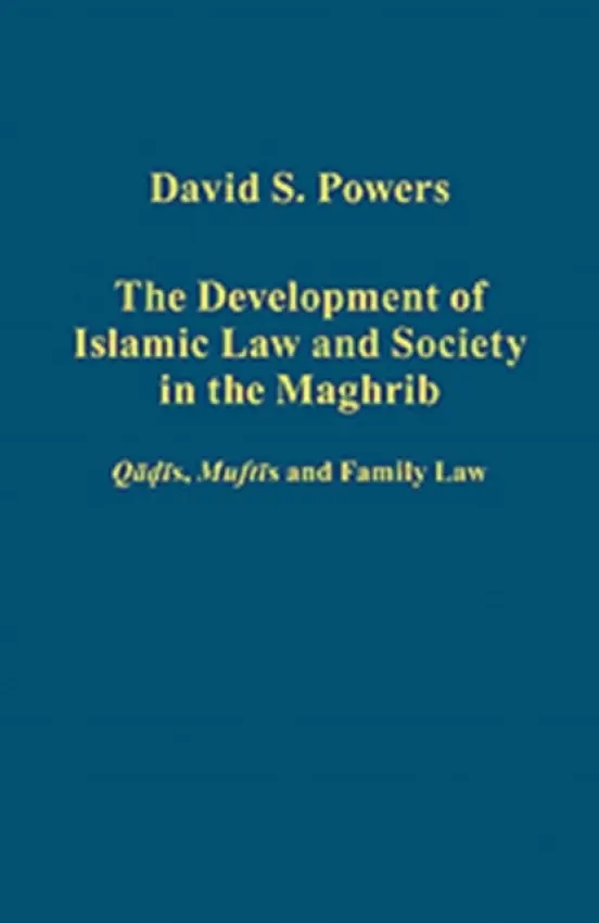 Development of Islamic Law and Society in the Maghrib - Powers, David S.
