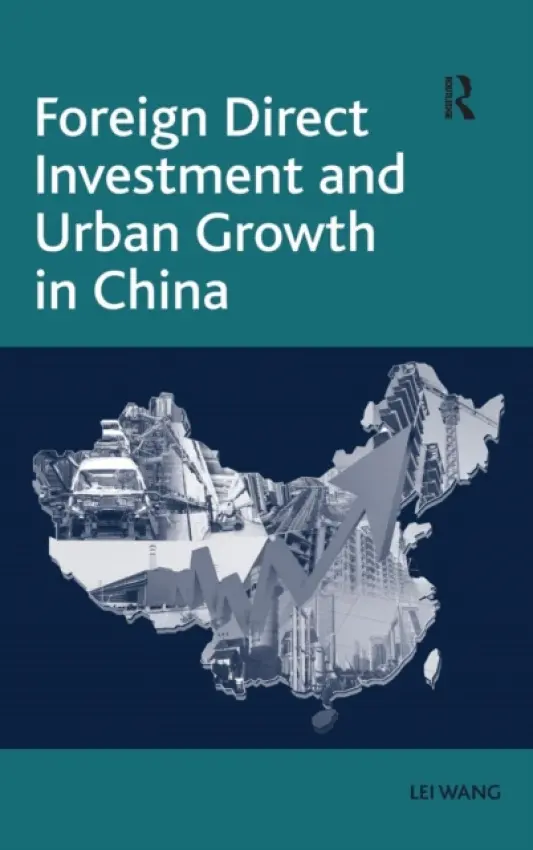Foreign Direct Investment and Urban Growth in China - Wang, Lei