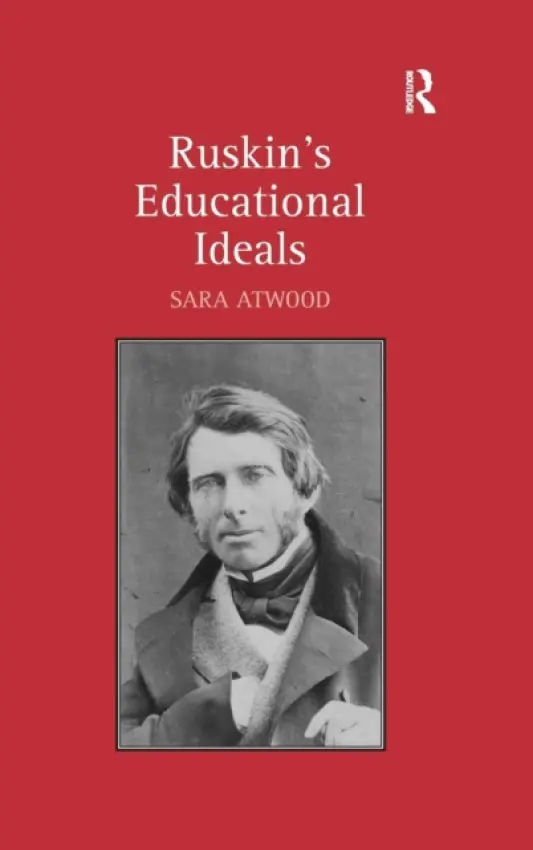 Ruskin's Educational Ideals - Atwood, Sara