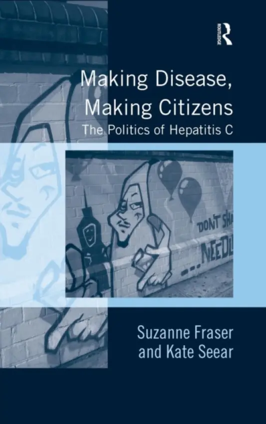 Making Disease, Making Citizens - Fraser, Suzanne a Seear, Kate