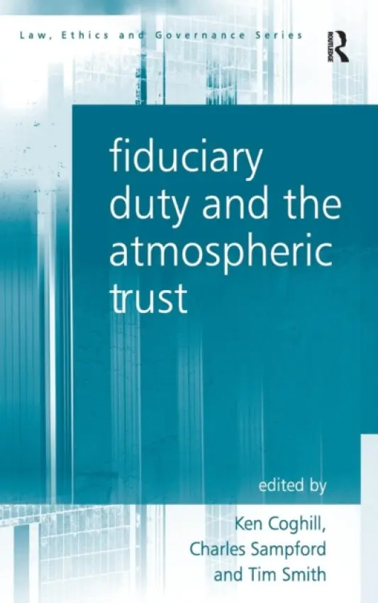 Fiduciary Duty and the Atmospheric Trust - Sampford, Charles a Coghill, Ken a Smith, Tim