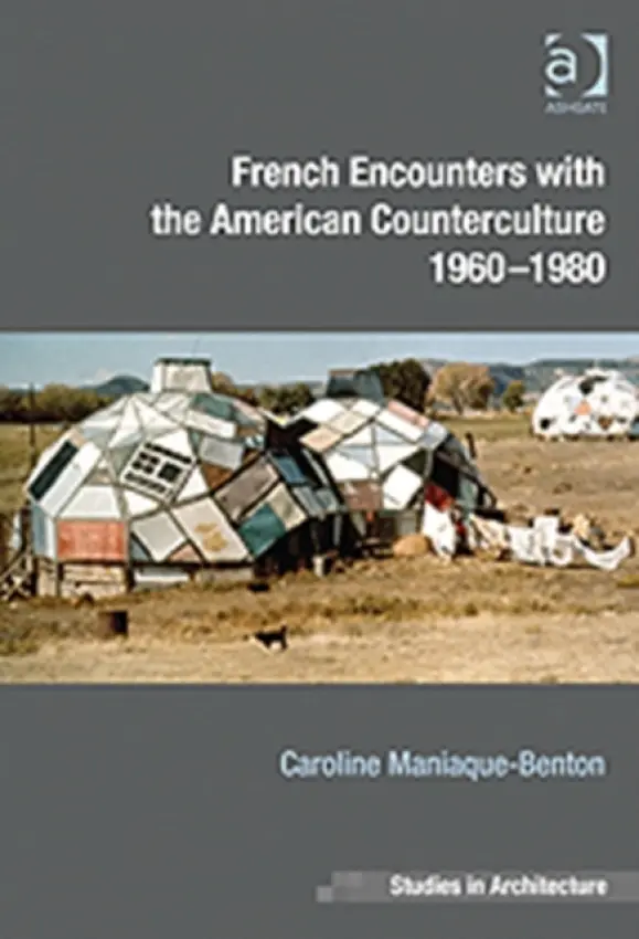 French Encounters with the American Counterculture 1960-1980 - Maniaque-Benton, Caroline