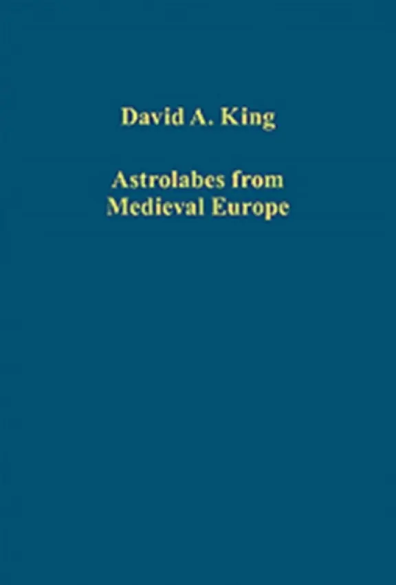 Astrolabes from Medieval Europe - King, David A.