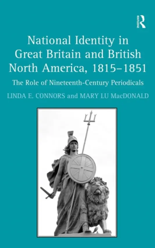 National Identity in Great Britain and British North America, 1815-1851 - Connors, Linda E. a MacDonald, Mary Lu