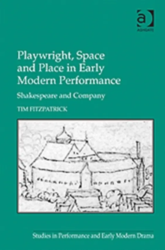 Playwright, Space and Place in Early Modern Performance - Fitzpatrick, Tim