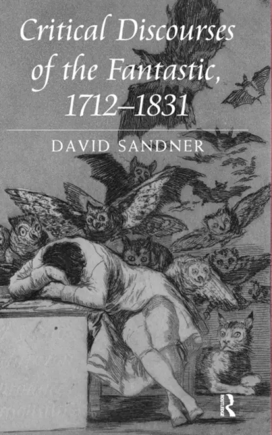 Critical Discourses of the Fantastic, 1712-1831 - Sandner, David