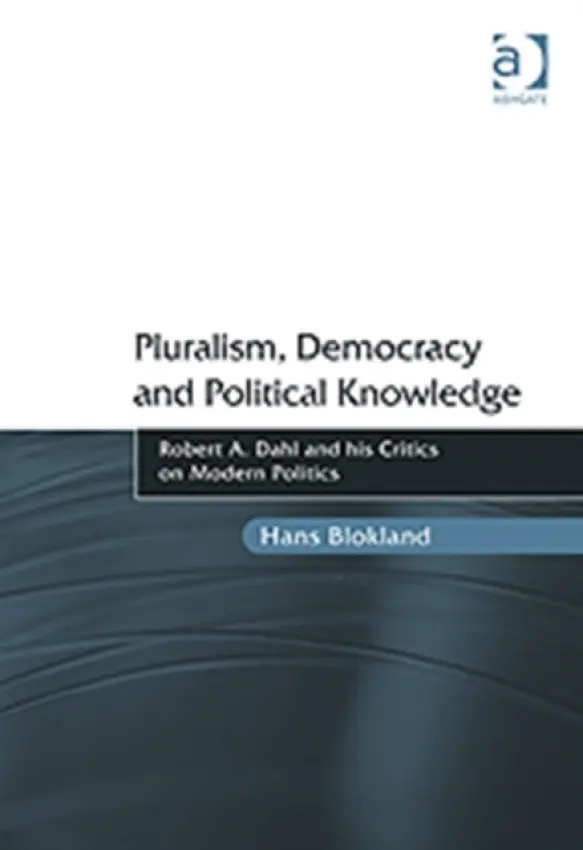 Pluralism, Democracy and Political Knowledge - Blokland, Hans