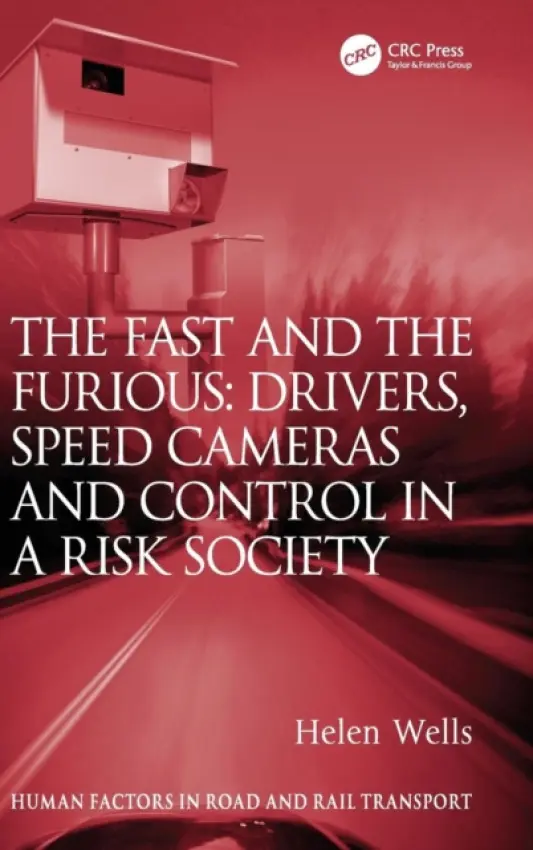 Fast and The Furious: Drivers, Speed Cameras and Control in a Risk Society - Wells, Helen