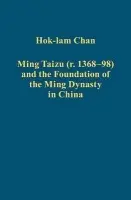 Ming Taizu (r. 1368-98) and the Foundation of the Ming Dynasty in China - Chan, Hok-lam