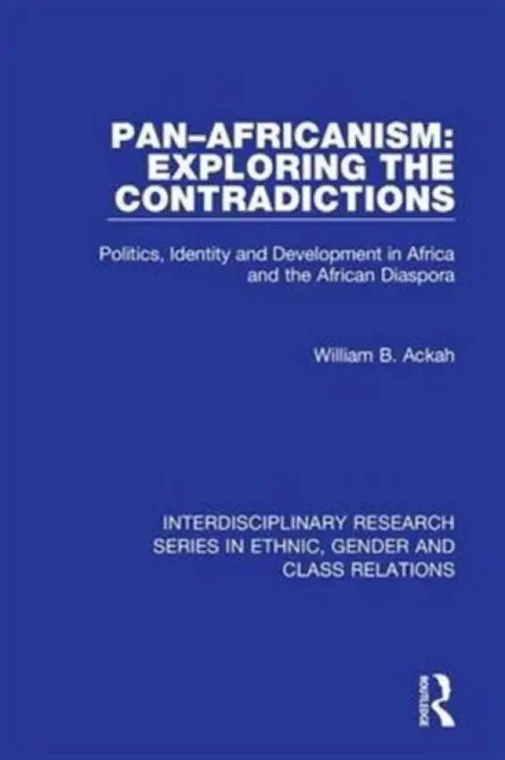 Pan-Africanism: Exploring the Contradictions - Ackah, William B.