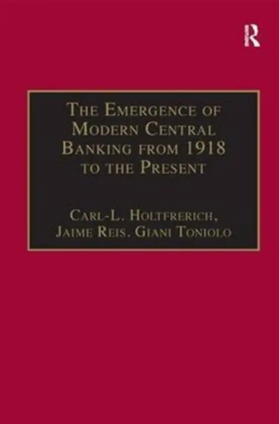 Emergence of Modern Central Banking from 1918 to the Present - Holtfrerich, Carl-L. a Reis, Jaime