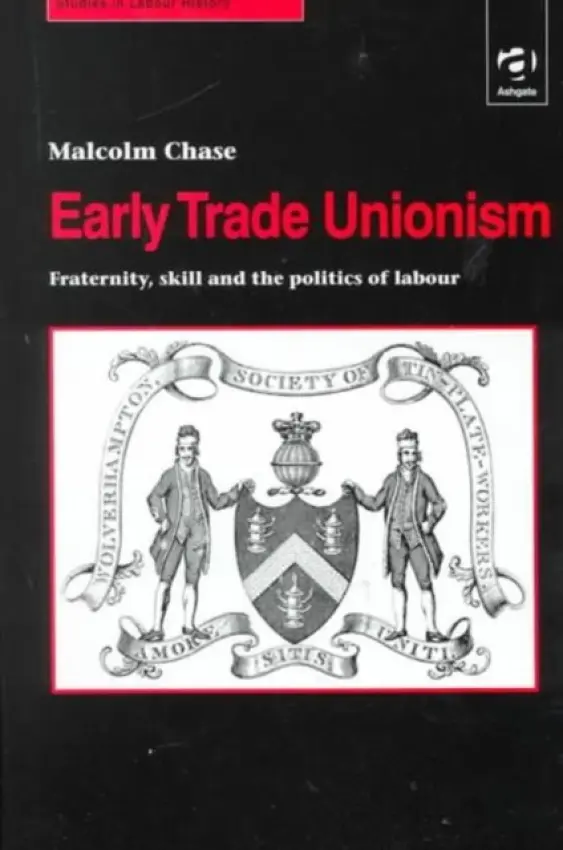 Early Trade Unionism - Chase, Malcolm